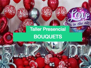 TALLER PERSONALIZADO - Bouquets y Globos en Helio