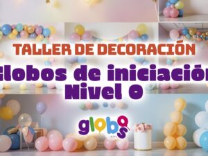 Taller de Decoración: Globos de iniciación Nivel 0